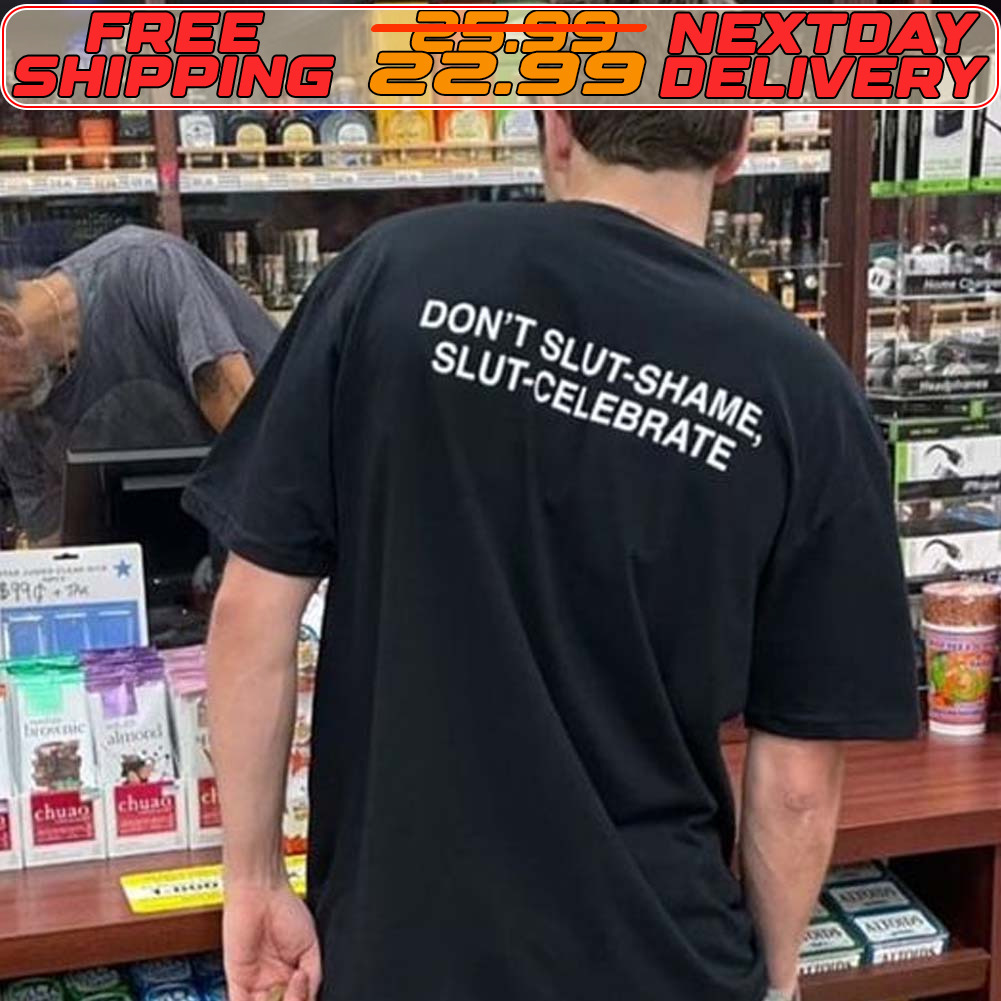 Don't Slut Shame Slut Celebrate Shirt