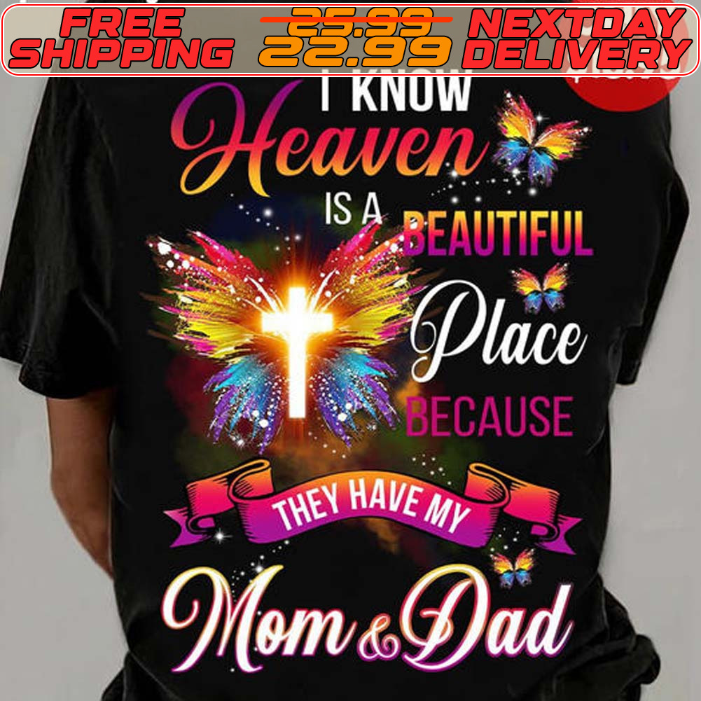 Cross I Know Heaven Is A Beautiful Place Because They Have My Mom And Dad Shirt
