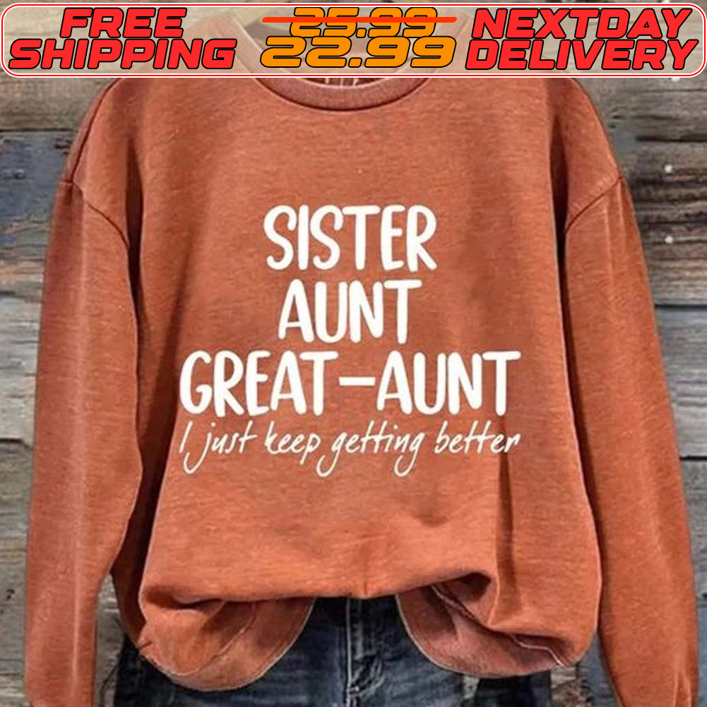 Sister Aunt Great Aunt Just Keep Getting Better Shirt