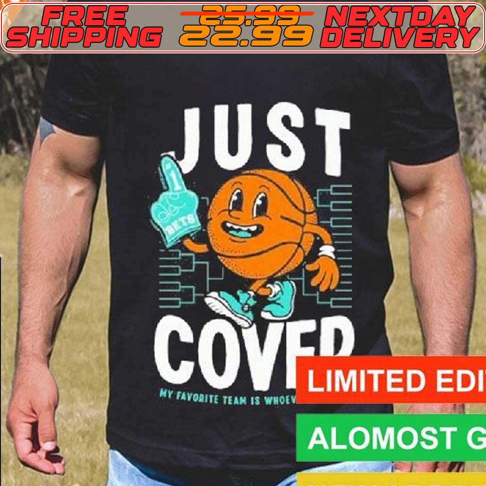 Just Cover My Favorite Team Is Whoever I Bet On Shirt