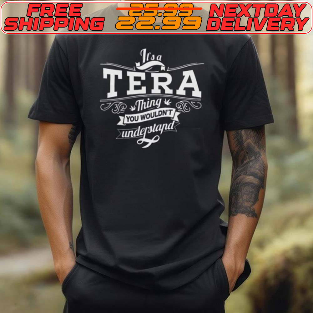 It’s A Tera Thing You Wouldn’t Understand Shirt