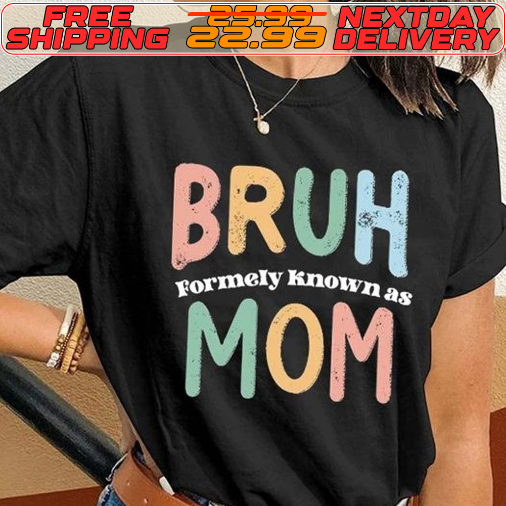 Bruh Formely Known As Mom Shirt