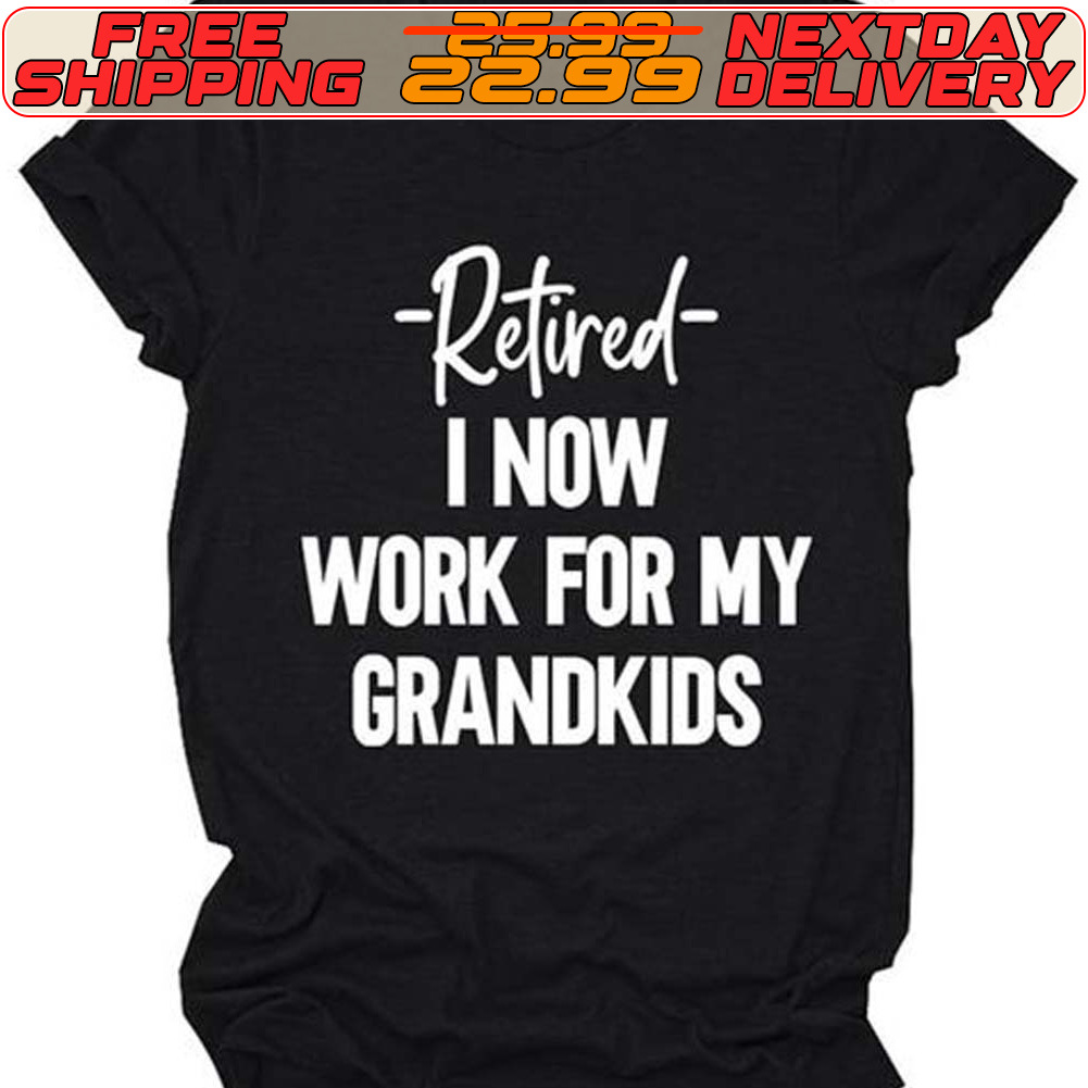 Retired I Now Work For My Grandkids Shirt
