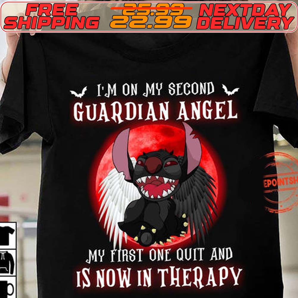 Stitch I'm On My Second Guardian Angel My First One Quit And Is Now In Therapy Shirt