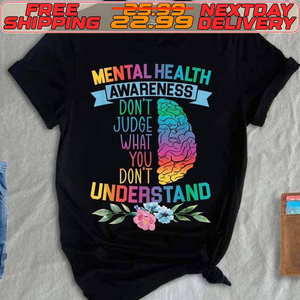 Mental Health Awareness Don’t Judge What You Don’t Understand Shirt