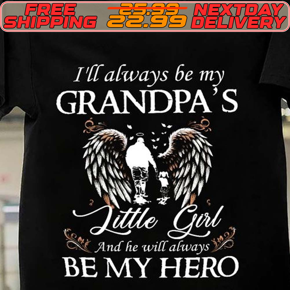 I'll Always Be My Grandpa's Little Girl Sant And He Will Always Be My Hero Shirt