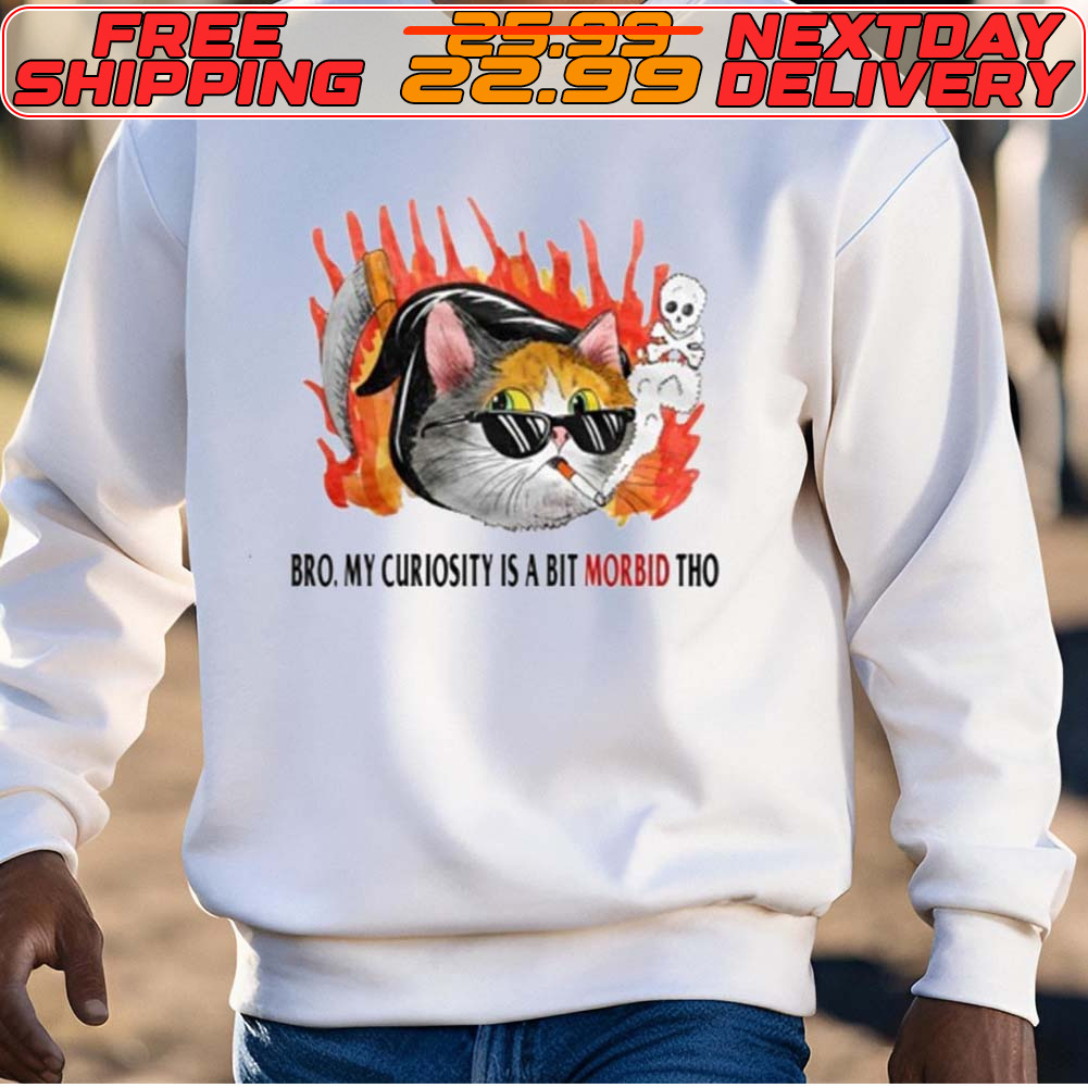 Cat Sunglasses Smoking Bro My Curiosity Is A Bit Morbid Tho Shirt