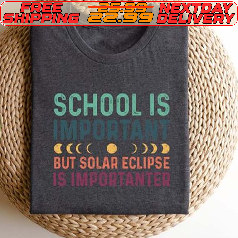 School Is Important But Solar Eclipse Is Importanter Shirt
