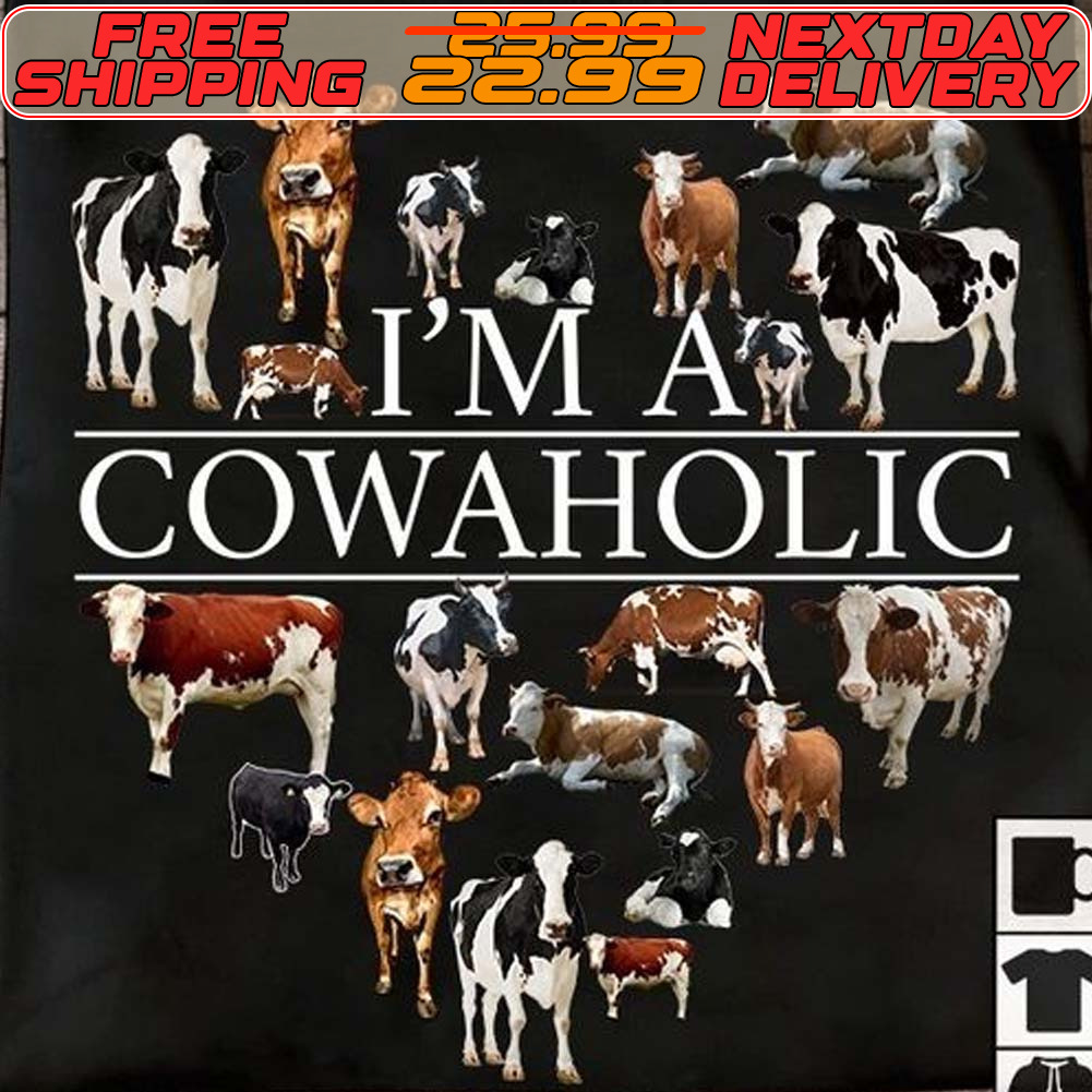 I’m A Cowaholic Funny Cow Lovers Farm Shirt