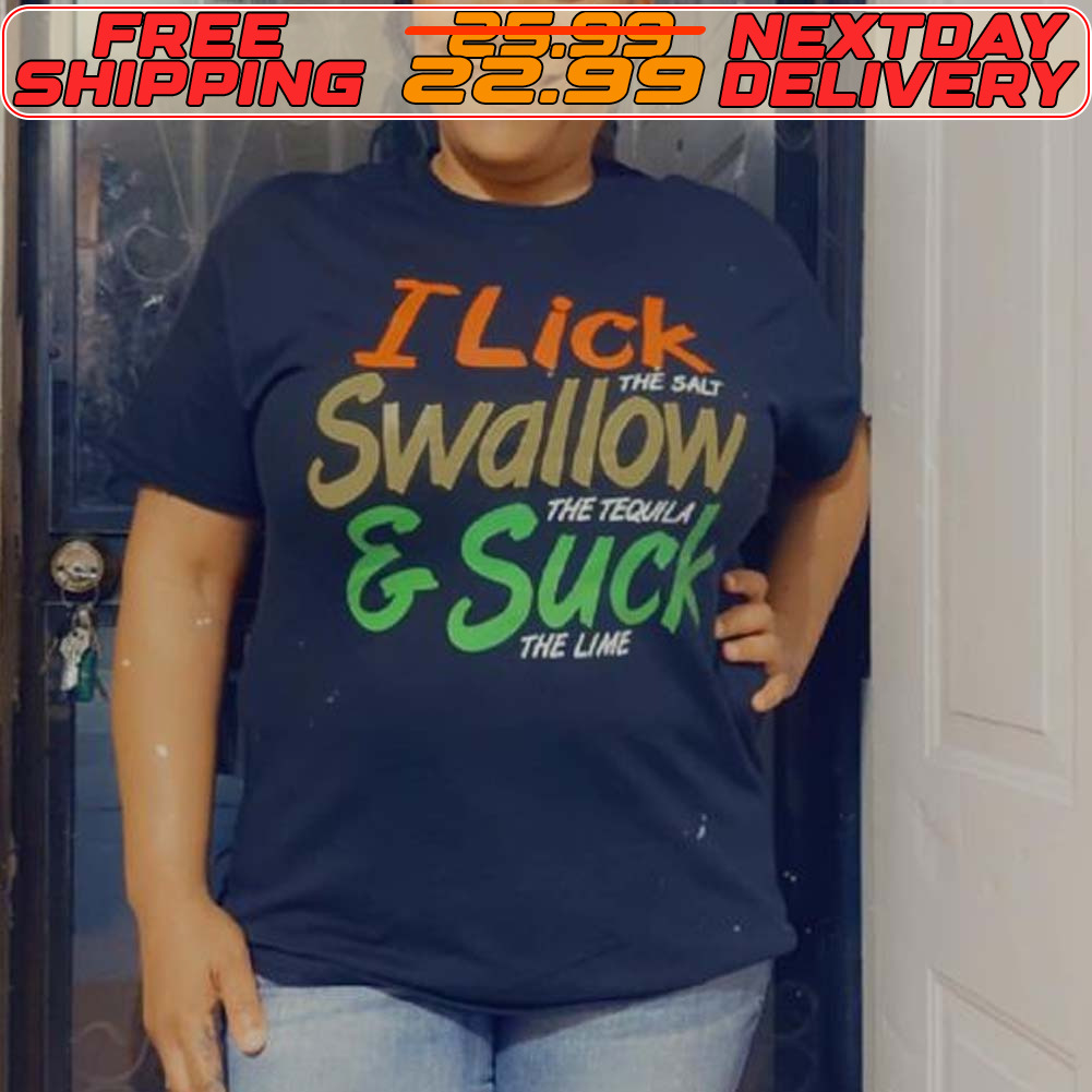 I Lick Swallow And Suck Shirt
