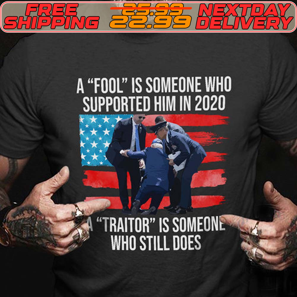 A Fool Is Someone Who Supported Him In 2020 Traitor Is Someone Who Still Does Shirt