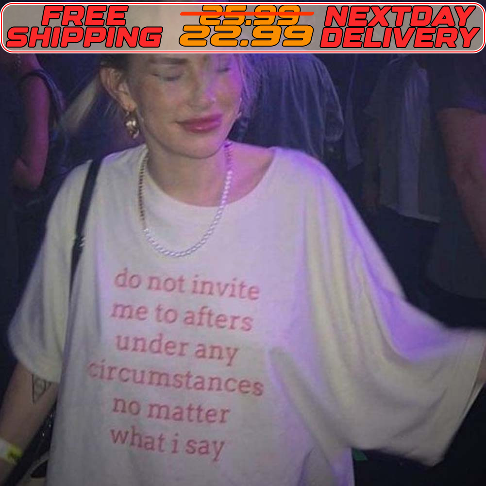 Do Not Invite Me To Alters Under Any Ircumstances No Matter What I Say Shirt