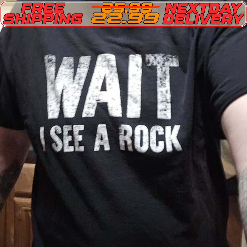 Wait See A Rock Shirt