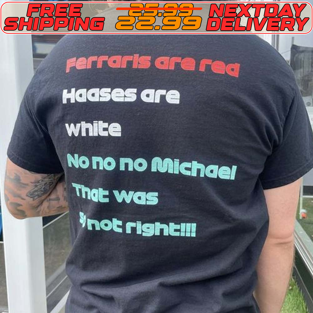 Ferraris Ara Red Haases Are White No No No Michael That Was Not Rightill Shirt