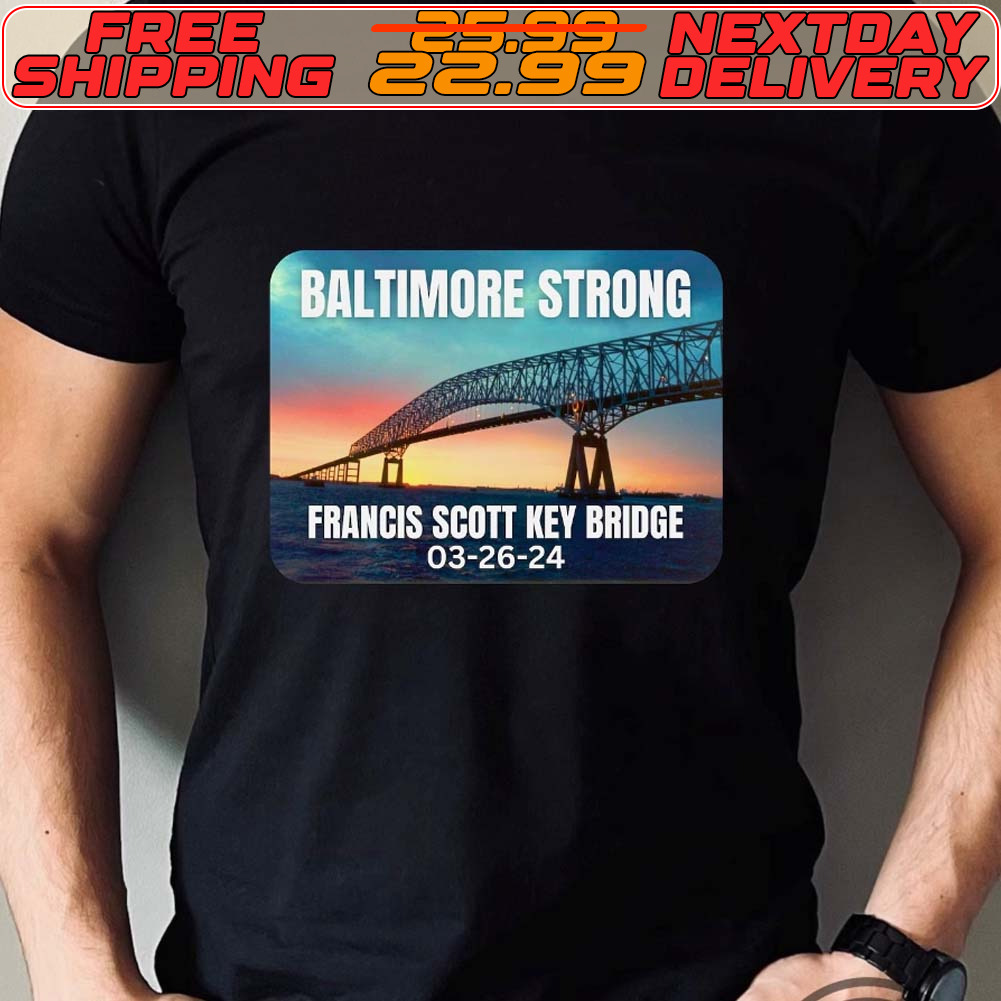 Baltimore Strong Francis Scott Key Bridge 03 26 24 Shirt