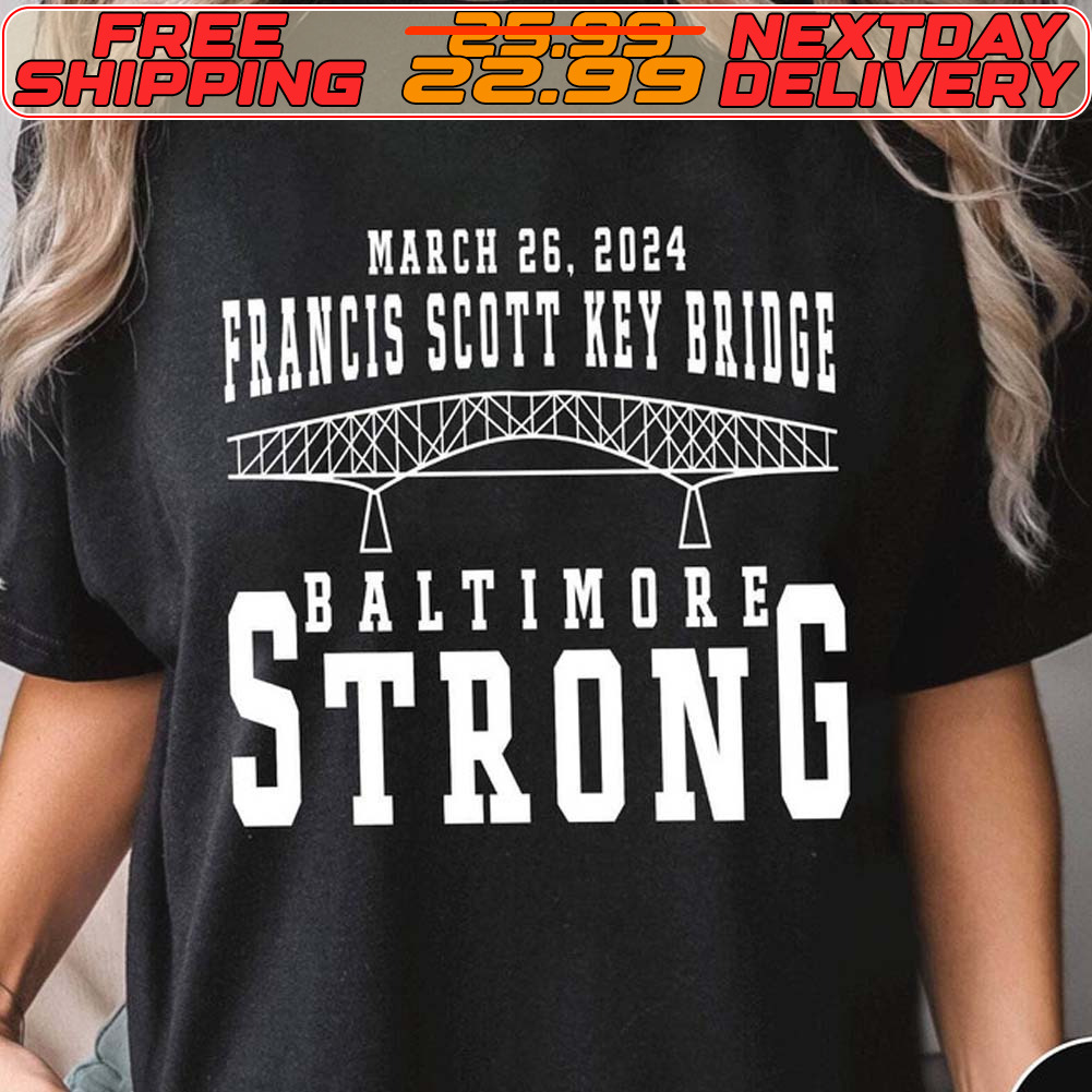 Francis Scott Key Bridge March 26 2024 Baltimore Strong Shirt