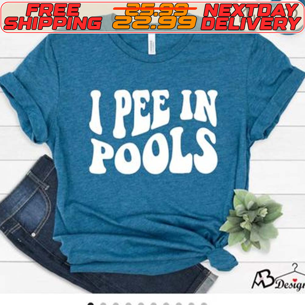 I Pee In Pools Shirt