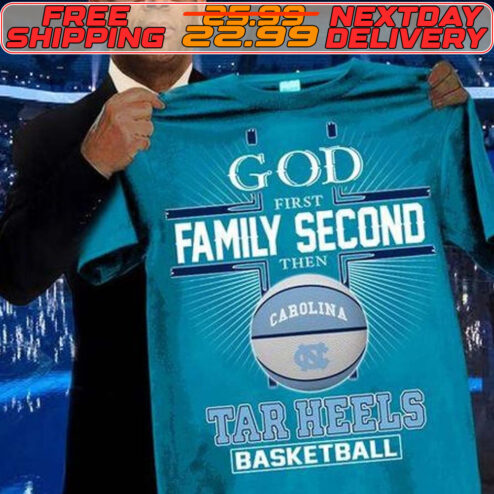 God First Family Second Then Tar Hells Basketball Shirt