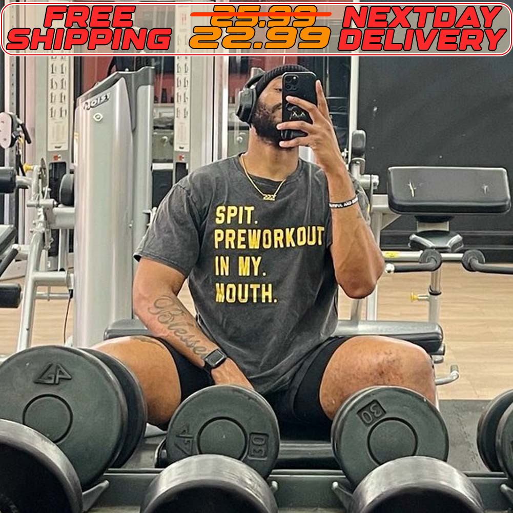 Spit Preworkout In My Nouth Shirt