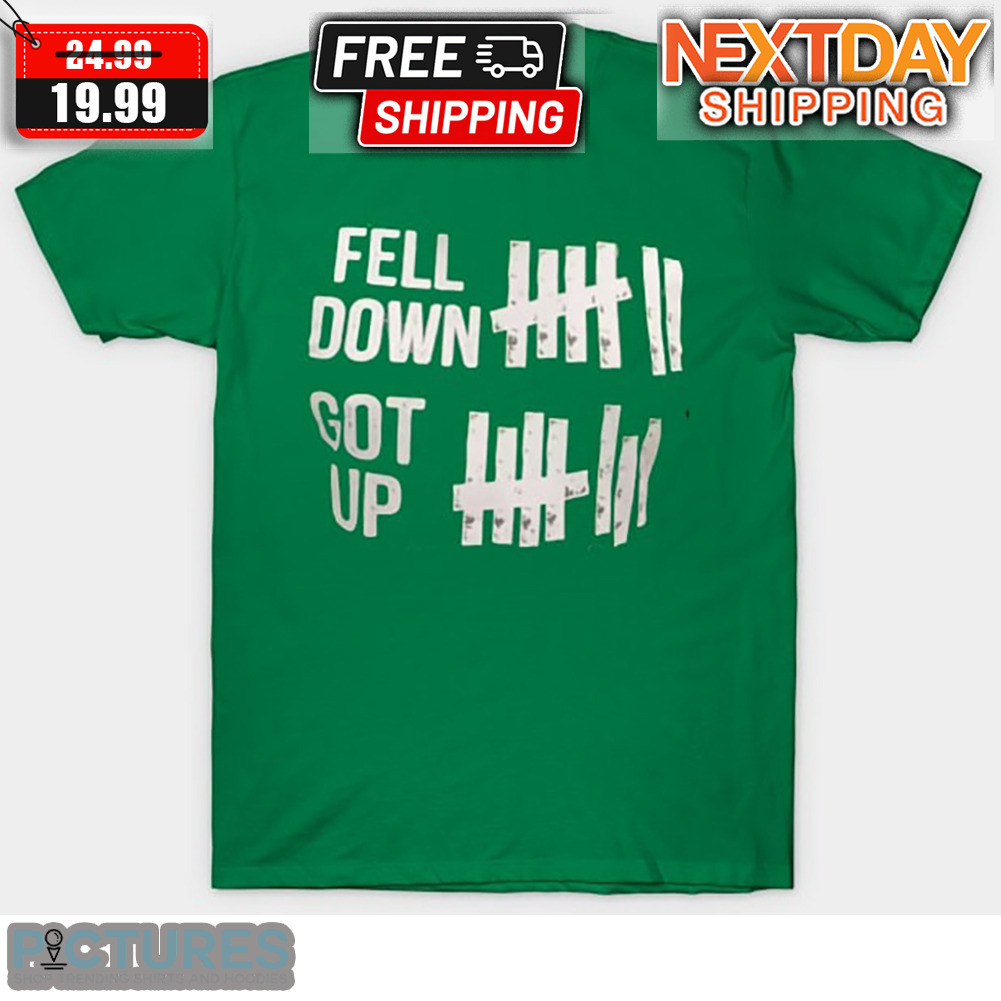 Fell Down Got Up Shirt