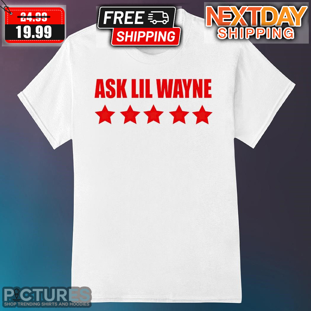 Nicki Minaj Ask Lil Wayne Shirt