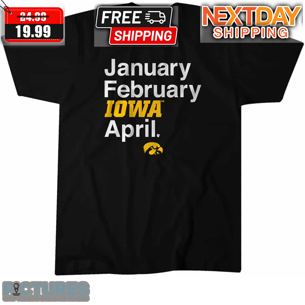 January February Iowa April Basketball Shirt