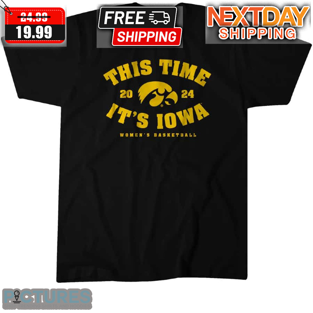 Iowa Women's Basketball This Time It's Iowa 2024 Shirt