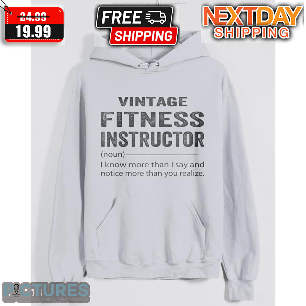 Vintage Fitness Instructor I Know More Than I Say And Notice More Than You Realize Shirt