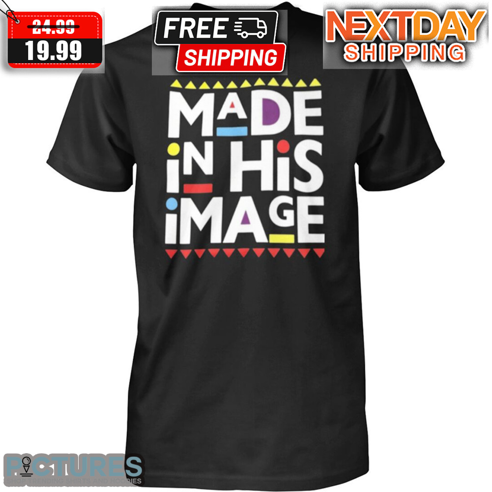 Made In His Image Shirt