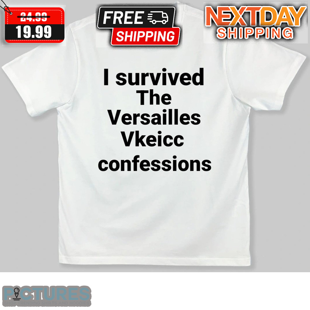 I Survived The Versailles Vkeicc Confessions Shirt