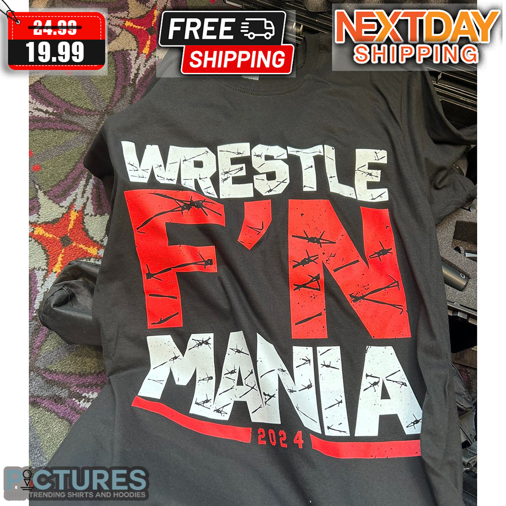 Wrestle F'N Mania 2024 Shirt