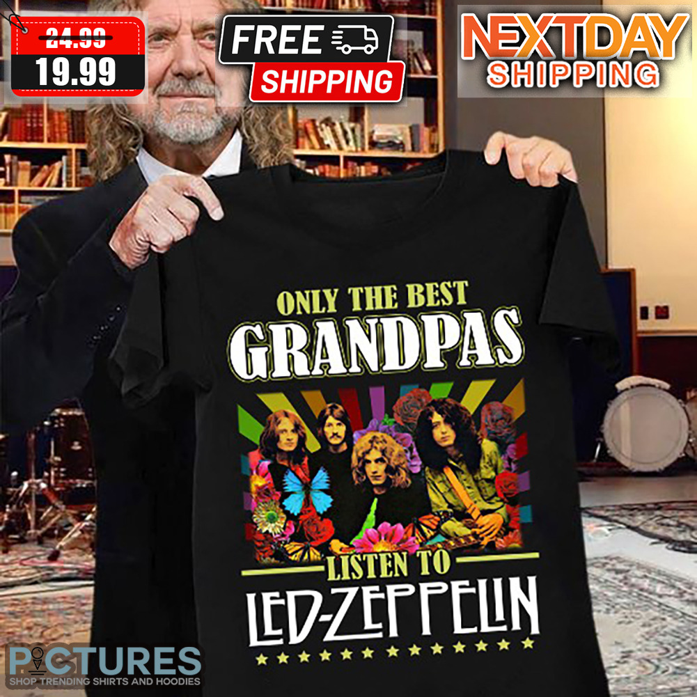 Only The Best Grandpas Listen To Led Zeppelin Shirt