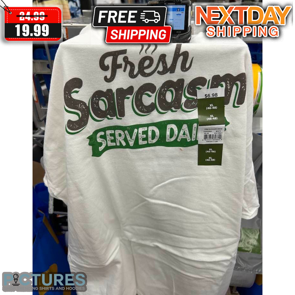 Fresh Sarcasm Served Daily Shirt
