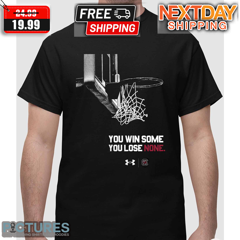 Gamecocks South Carolina You Win Some You Lose None Shirt