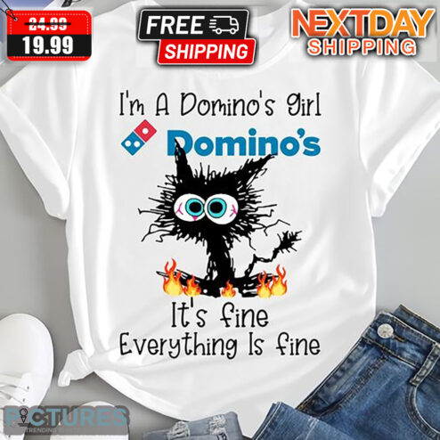 Cat I'm A Domino's Girl Domino's It's Fine Everything Is Fine shirt