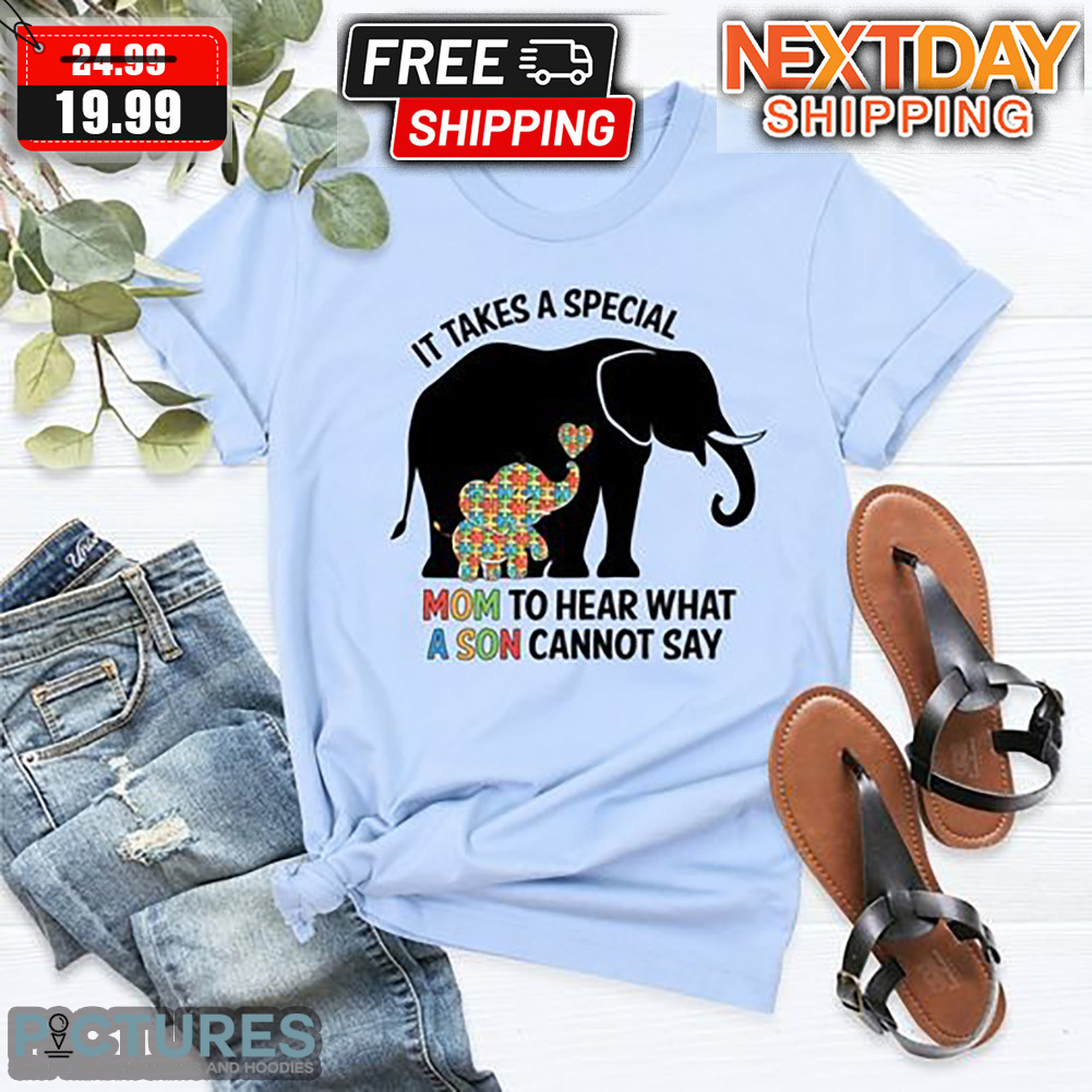 Elephant Autism Mom It Takes A Special Mum To Hear What A Son Cannot Say Shirt