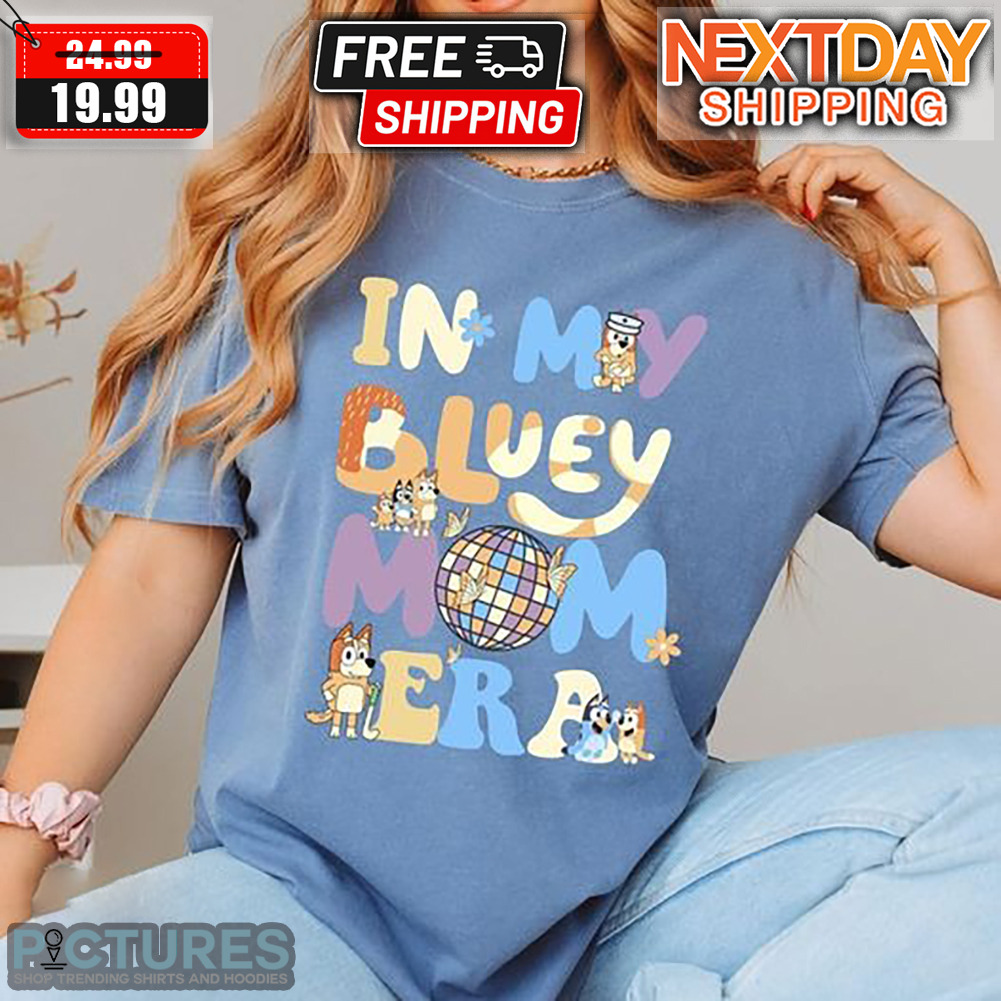In My Bluey Mom Era Shirt