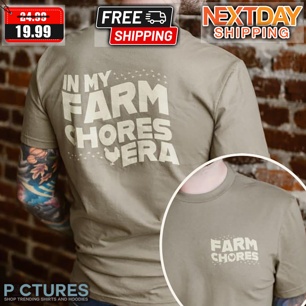 In My Farm Chores Era Shirt