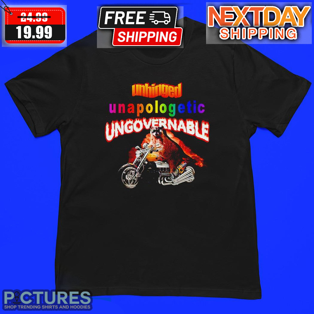 Raccoon Riding Motorcycle Unhinged Unapologetic Ungovernable Shirt