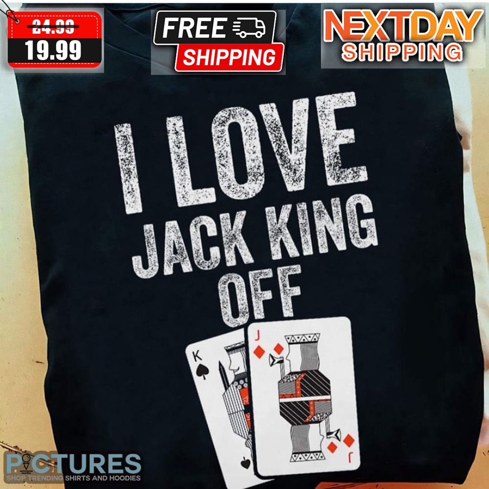 I Love Jack King Off Shirt