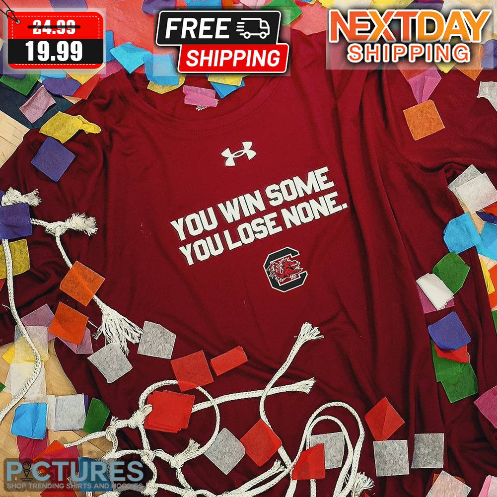 South Carolina Women's Basketball You Win Some You Lose None Shirt