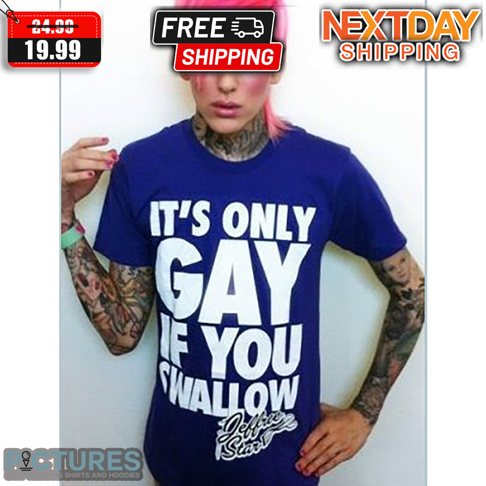 Jeffree Star It's Only Gay If You Swallow Gay Pride LGBT Shirt