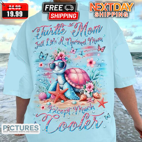 Turtle Mom Just Like A Normal Mom Except Much Cooler Mother's Day Shirt