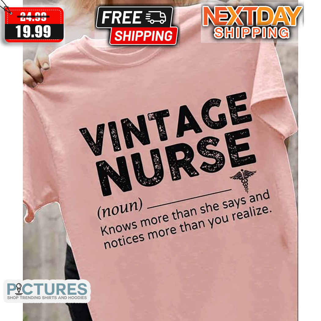 Vintage Nurse Knows More Than She Says And Notices More Than You Realize Shirt