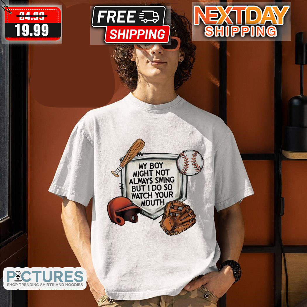Baseball My Boy Might Not Always Swing But I Do So Watch Your Mouth Shirt