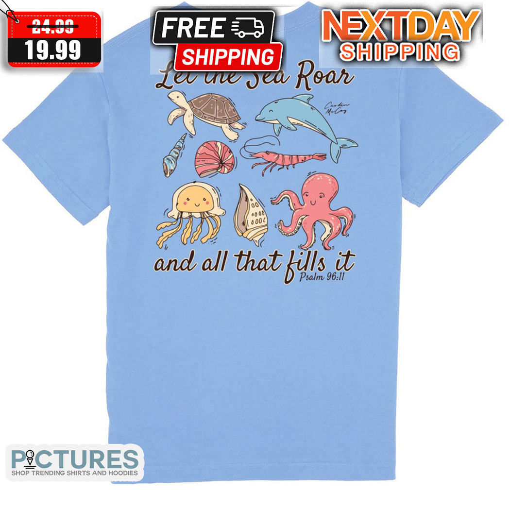 Let The Sea Roar And All That Fills It Shirt