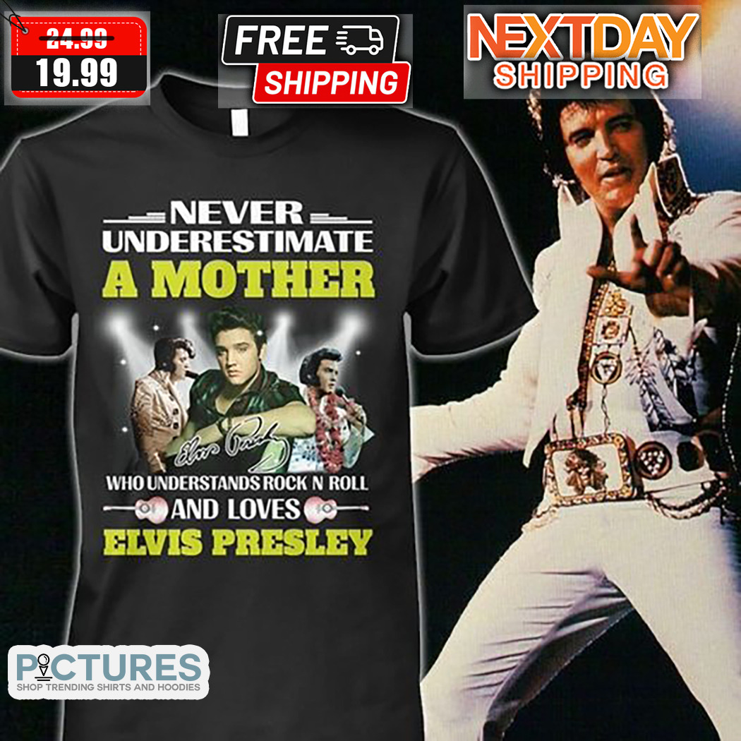 Never Underestimate A Mother Who Understands Rock N Roll And Loves Elvis Presley Shirt