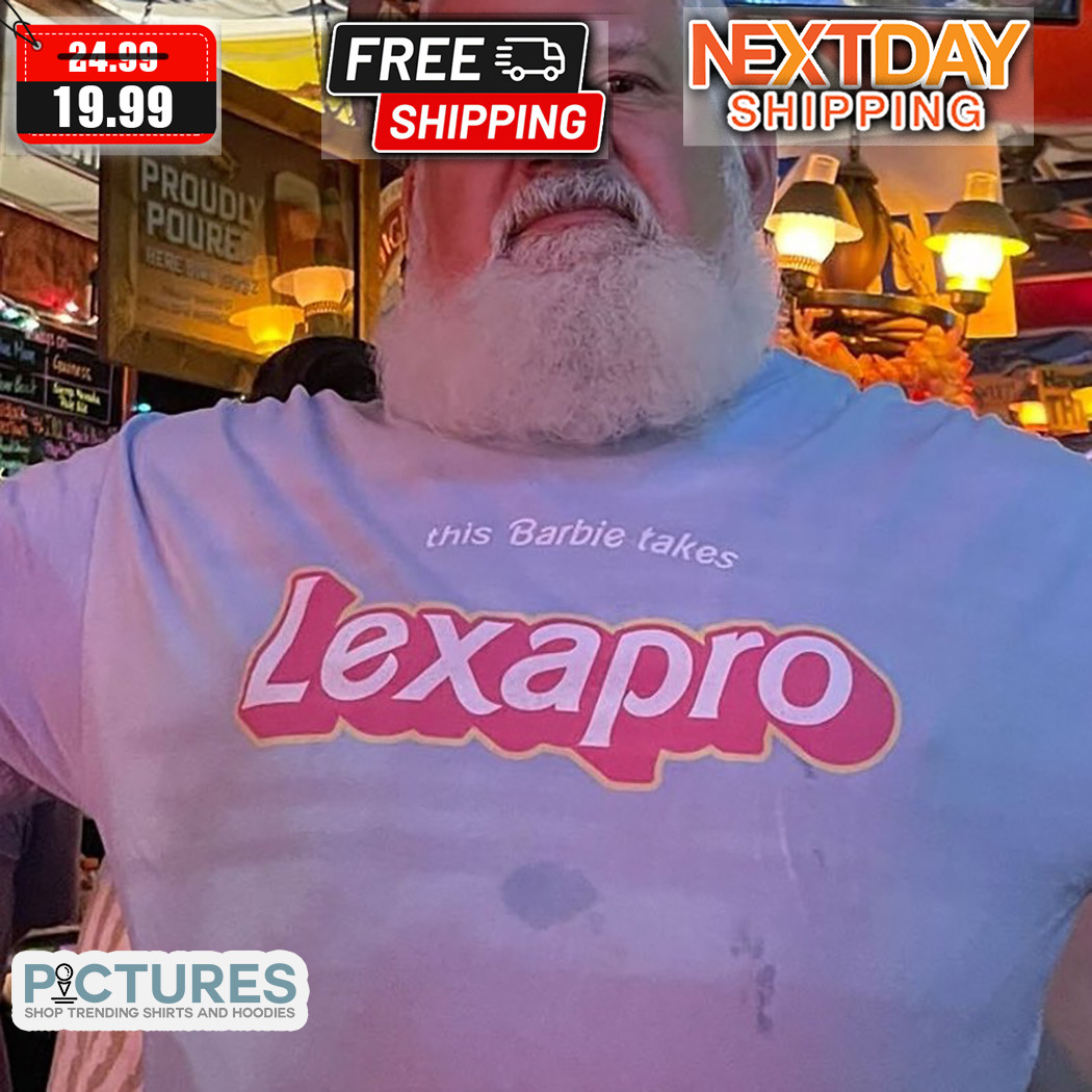 This Barbie Takes Lexapro Shirt