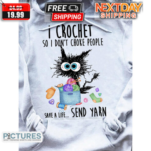 Cat I Crochet So I Do Not Choke People Save A Life Send Yarn Shirt