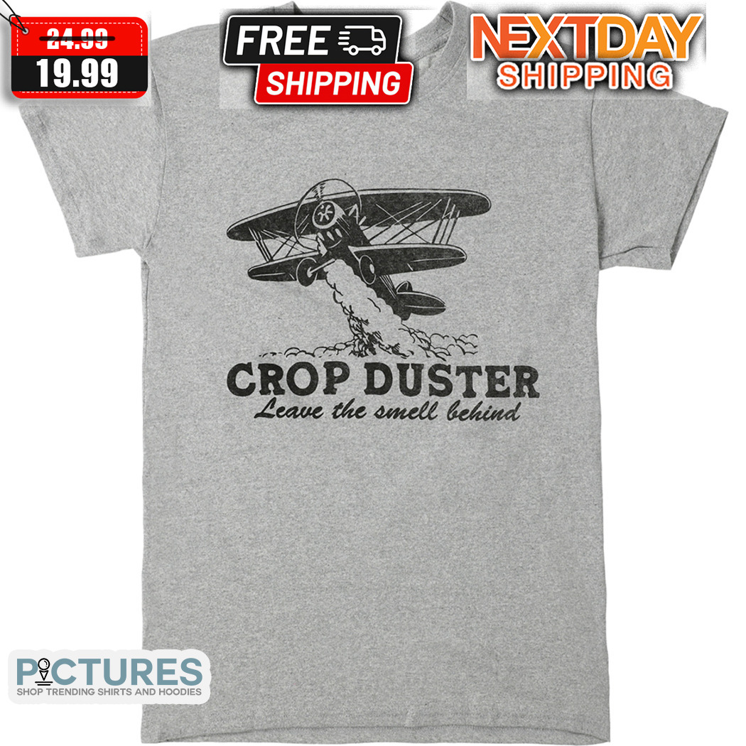 Plane Crop Duster Leave The Smell Behind Shirt